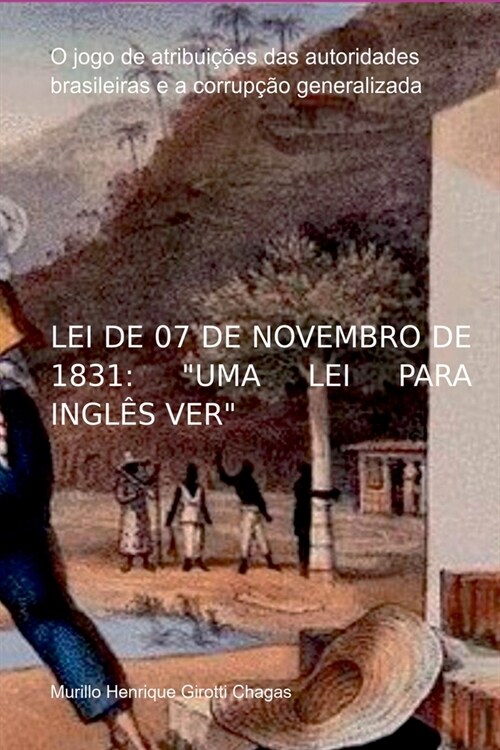 Lei De 07 De Novembro De 1831: uma Lei Para Ingl? Ver (Paperback)