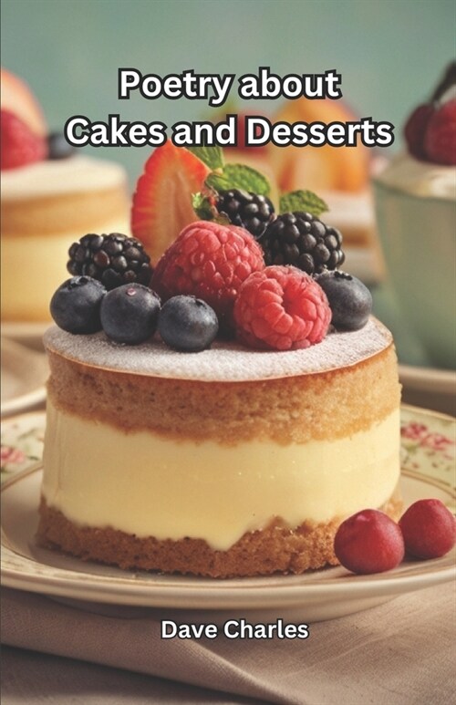 Poetry about Cakes and Desserts: Beautiful Poems, Sweet Treats (Paperback)