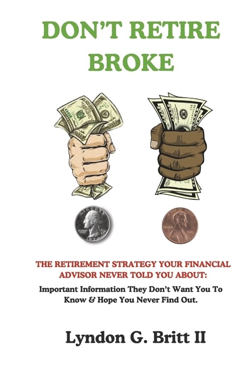 Dont Retire Broke: The Retirement Strategy Your Financial Advisor Never Told You about (Paperback)