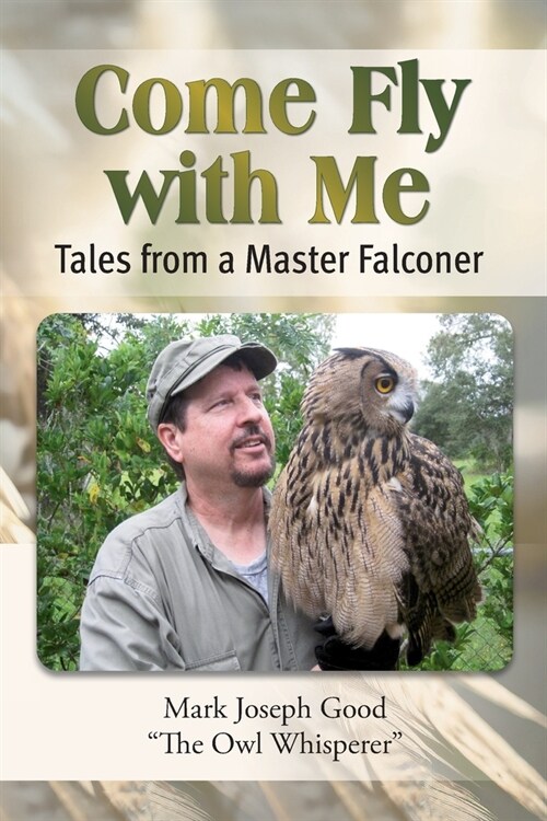 Come Fly With me: Tales from a Master Falconer (Paperback)