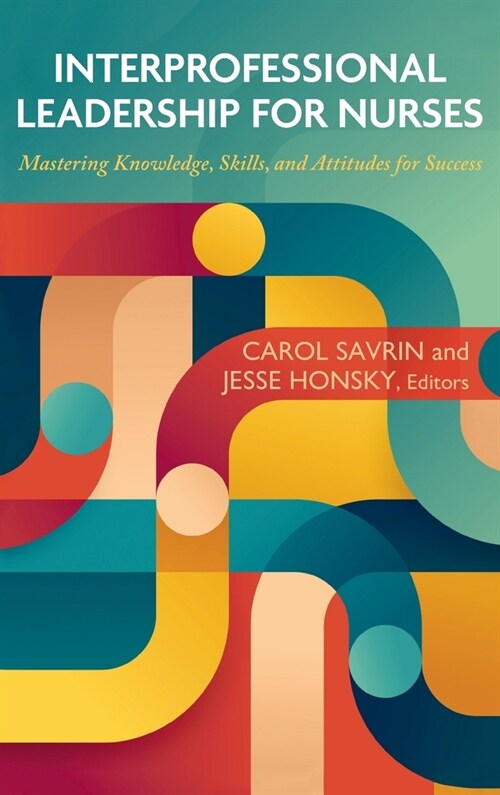 Interprofessional Leadership for Nurses: Mastering Knowledge, Skills, and Attitudes for Success (Hardcover)