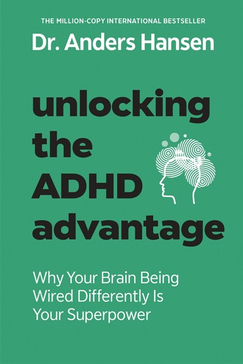 Unlocking the ADHD Advantage: Why Your Brain Being Wired Differently Is Your Superpower (Paperback)