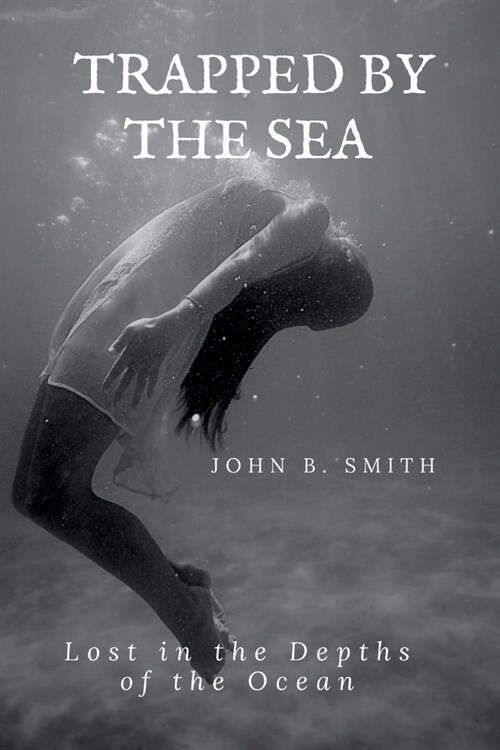 Trapped by the Sea: Lost in the Depths of the Ocean (Paperback)