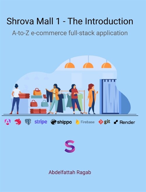 Shrova Mall 1 - Introduction: A-to-Z e-commerce full-stack application (Hardcover)
