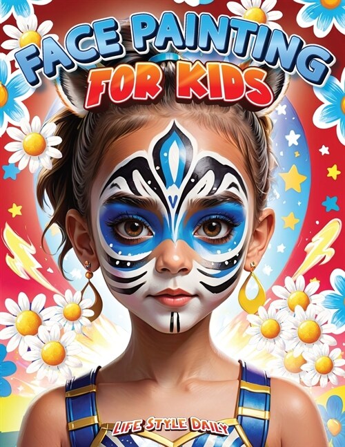 Face Painting for Kids: A Beginners Step-by-Step Guide to Creative Face Art for Parties and Events - Easy Designs for Kids, Toddlers, Prescho (Paperback)