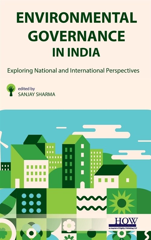Environmental Governance in India: Exploring National and International Perspectives (Hardcover)