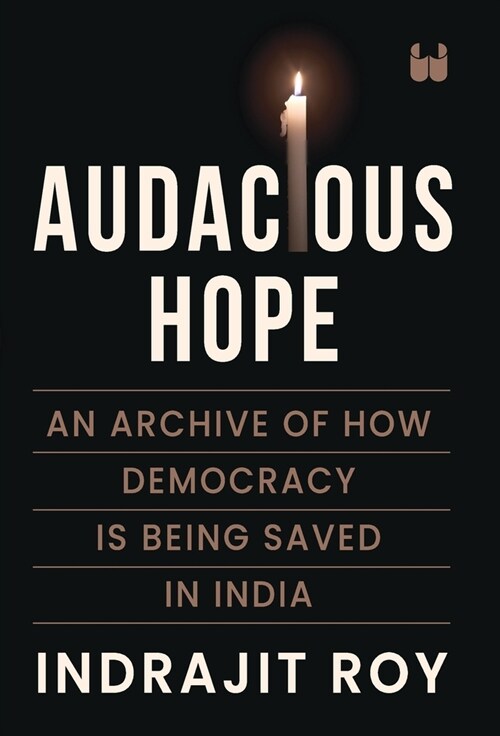 Audacious Hope: An Archive of How Democracy is Being Saved in India (Hardcover)