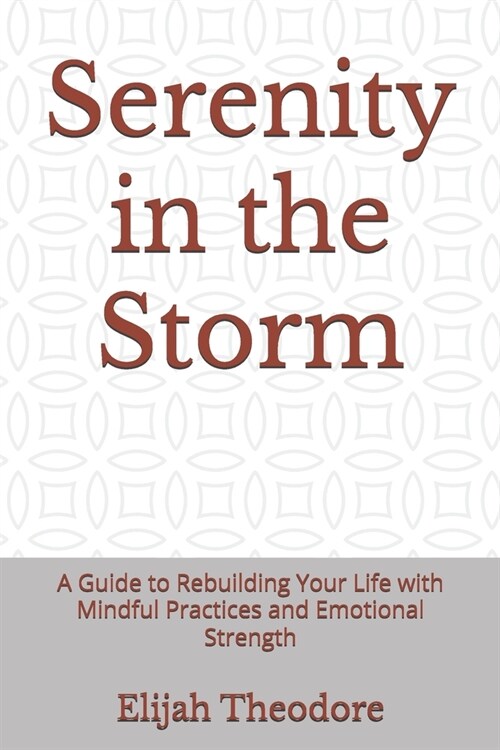 Serenity in the Storm: A Guide to Rebuilding Your Life with Mindful Practices and Emotional Strength (Paperback)