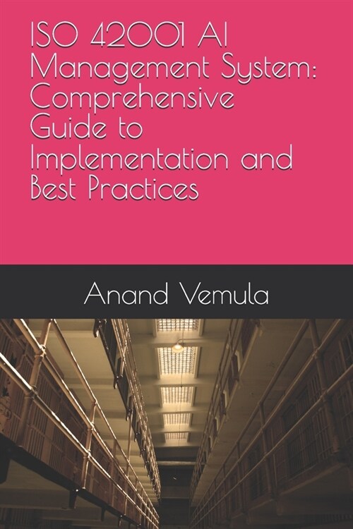 ISO 42001 AI Management System: Comprehensive Guide to Implementation and Best Practices (Paperback)