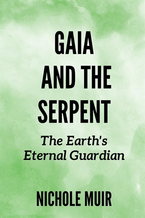 Gaia and the Serpent: The Earths Eternal Guardian (Paperback)