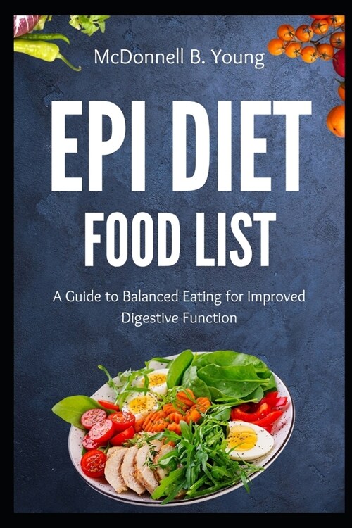 EPI Diet Food List: A Guide to Balanced Eating for Improved Digestive Function (Paperback)