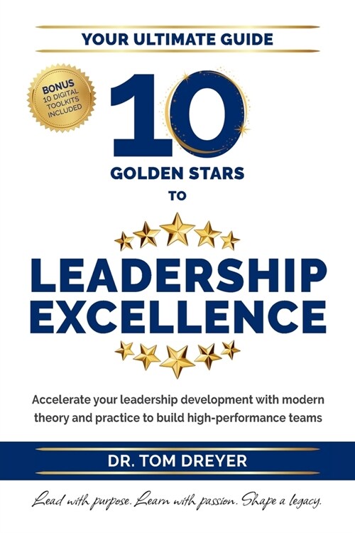 10 Golden Stars to Leadership Excellence: Accelerate your leadership development with modern theory and practice to build high-performance teams (Paperback)