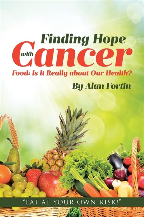 Finding Hope with Cancer: Food: Is It Really about Our Health? (Paperback)