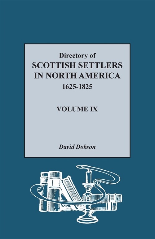 Directory of Scottish Settlers in North America, 1625-1825, Volume IX (Paperback)