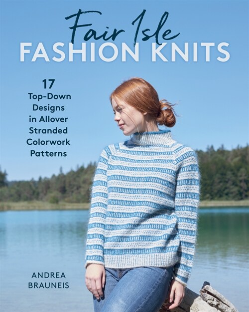 Fair Isle Fashion Knits: 17 Top-Down Designs in Allover Stranded Colorwork Patterns (Paperback)