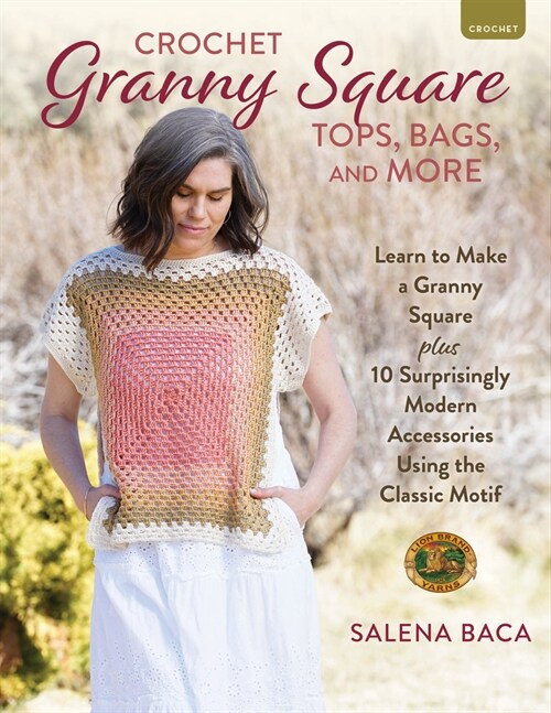 Crochet Granny Square Tops, Bags, and More: Learn to Make a Granny Square + 10 Surprisingly Modern Accessories Using the Classic Motif (Paperback)