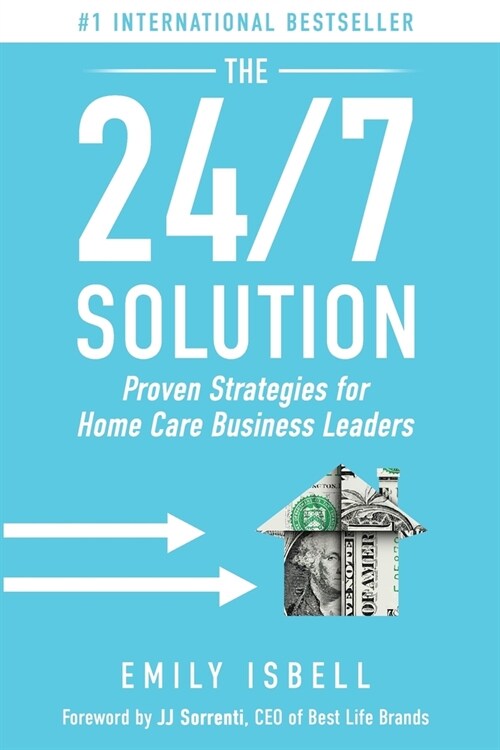 The 24/7 Solution: Proven Strategies for Home Care Business Leaders (Paperback)