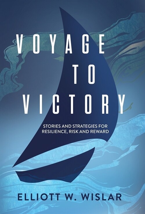 Voyage to Victory: Stories and Strategies for Resilience, Risk and Reward (Hardcover)