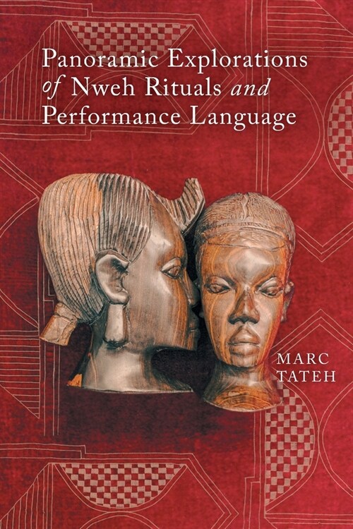 Panoramic Explorations of Nweh Rituals and Performance Language (Paperback)