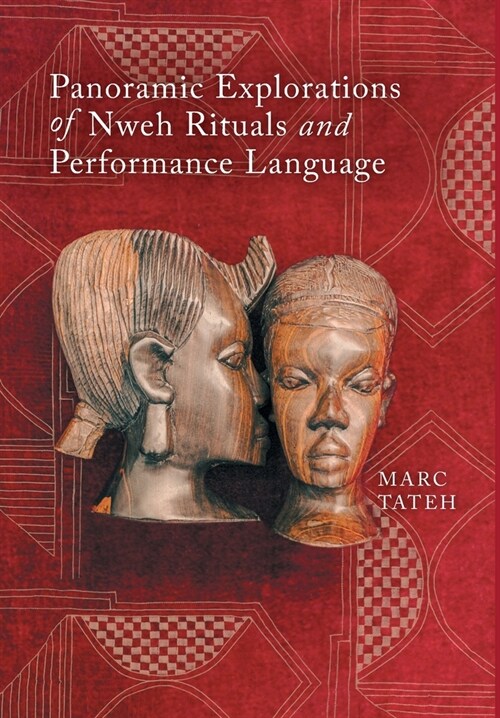 Panoramic Explorations of Nweh Rituals and Performance Language (Hardcover)