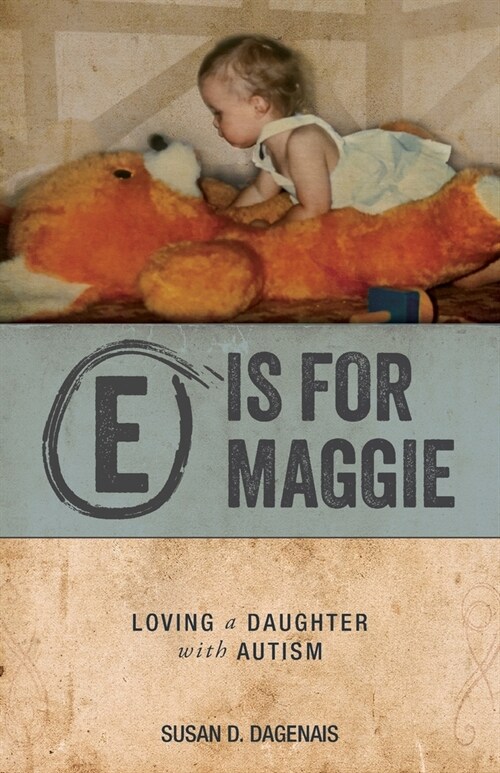 E is for Maggie: Loving a Daughter with Autism (Paperback)