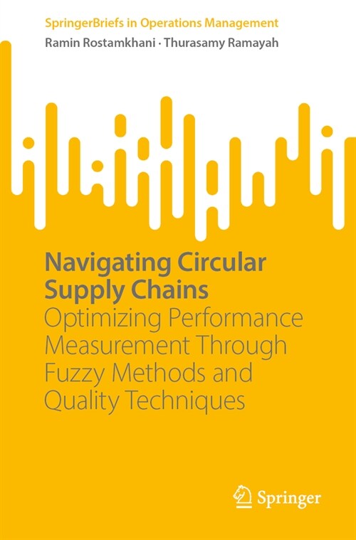 Navigating Circular Supply Chains: Optimizing Performance Measurement Through Fuzzy Methods and Quality Techniques (Paperback, 2024)