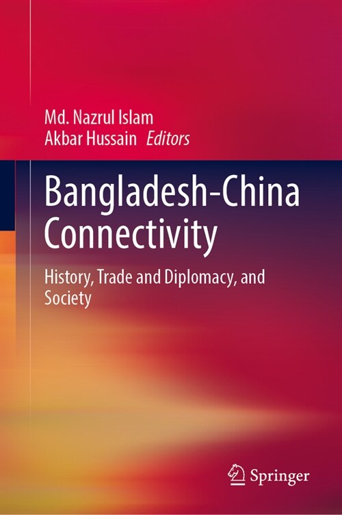 Bangladesh-China Connectivity: History, Trade and Diplomacy, and Society (Hardcover, 2025)