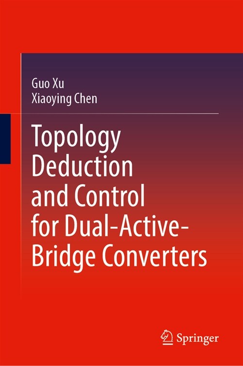 Topology Deduction and Control for Dual-Active-Bridge Converters (Hardcover, 2024)