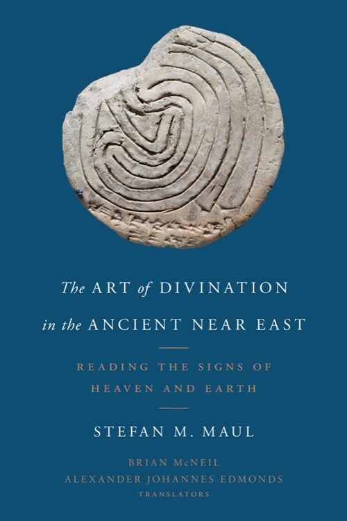 The Art of Divination in the Ancient Near East: Reading the Signs of Heaven and Earth (Paperback)