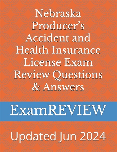 Nebraska Producers Accident and Health Insurance License Exam Review Questions & Answers (Paperback)