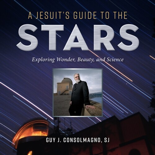 A Jesuits Guide to the Stars: Exploring Wonder, Beauty, and Science (Paperback)