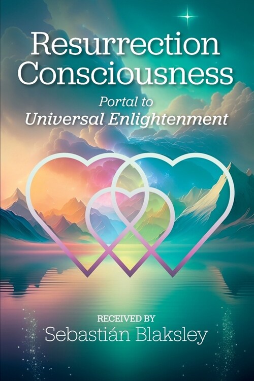 Resurrection Consciousness: Portal to Universal Enlightenment (Paperback)