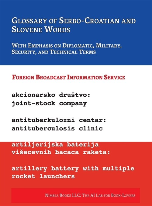 Glossary of Serbo-Croatian and Slovene Words: With Emphasis on Diplomatic, Military, Security, and Technical Terms (Hardcover)
