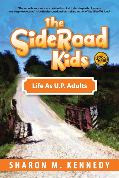 The SideRoad Kids - Book 3: Life as Adults in Michigans Upper Peninsula (U.P.) (Paperback)