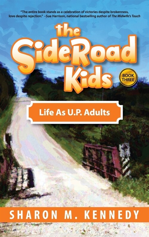 The SideRoad Kids - Book 3: Life as Adults in Michigans Upper Peninsula (U.P.) (Hardcover)