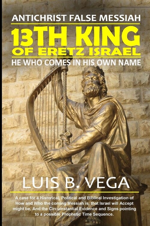 13th King of Eretz Israel: AntiChrist False Messiah (Paperback)