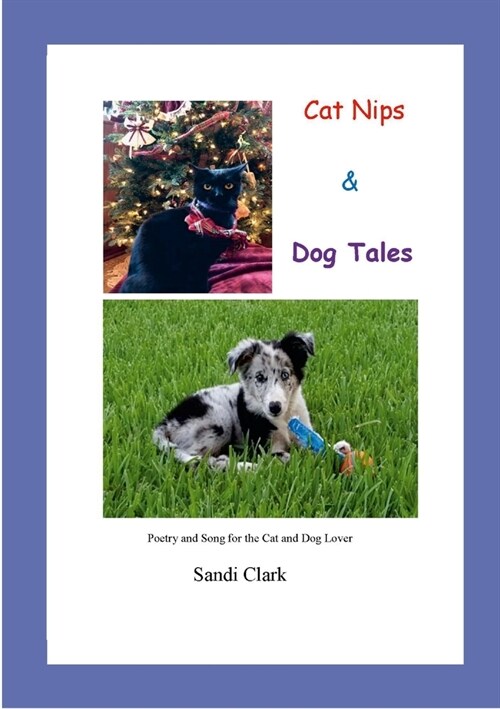 Cat Nips & Dog Tales: poetry & song for the cat and dog lover (Paperback)
