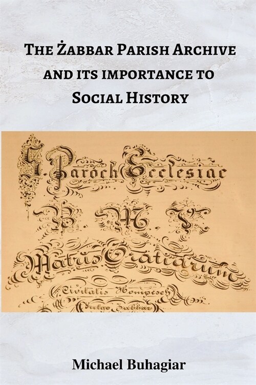 The Żabbar Parish Archive and its importance to social history (Paperback)