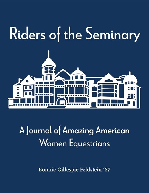 Riders of the Seminary: A Journal of Amazing American Women Equestrians: A Journal of Amazing American Women Equestrians (Paperback)