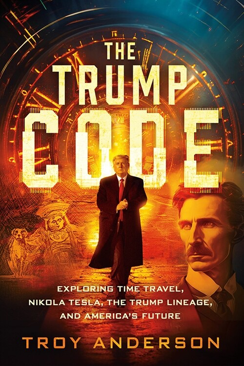 The Trump Code: Exploring Time Travel, Nikola Tesla, and the Trump Lineage (Paperback)