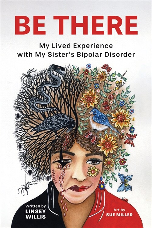 Be There: My Lived Experience with My Sisters Bipolar Disorder (Paperback)