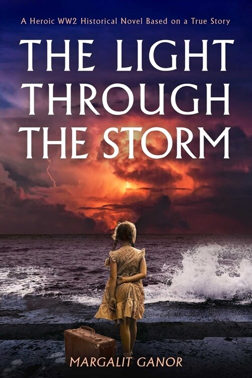 Light Through the Storm: A Heroic Ww2 Historical Novel Based on a True Story (Paperback)