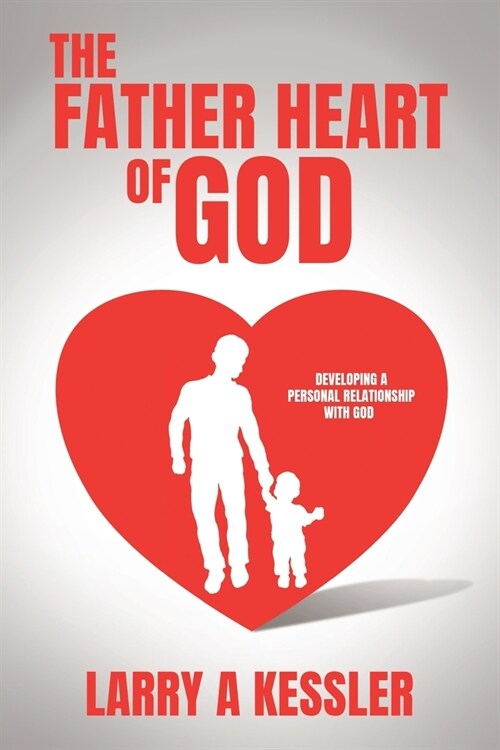 The Father Heart of God: Developing a Personal Relationship with God (Paperback)