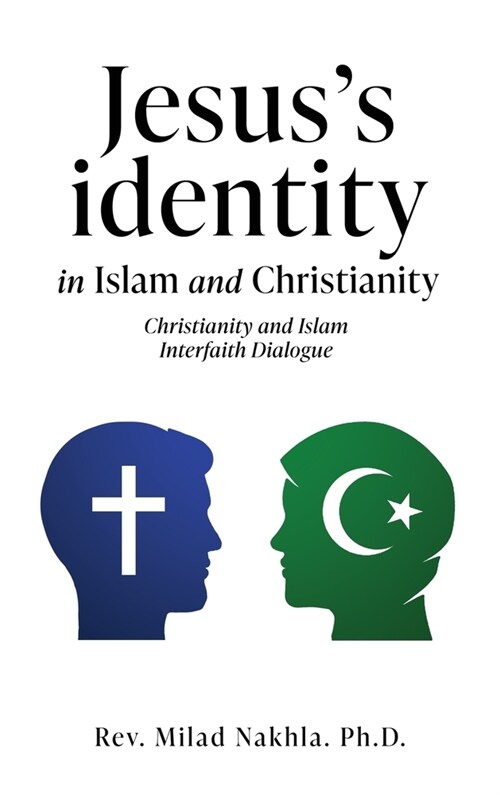 Jesuss identity in Islam and Christianity: Christianity and Islam Interfaith Dialogue (Hardcover)