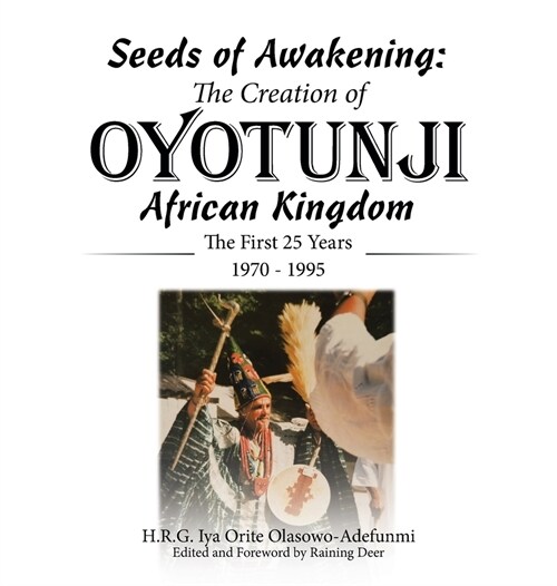 Seeds of Awakening: The Creation of Oyotunji African Kingdom: The First 25 Years 1970 - 1995 (Hardcover)