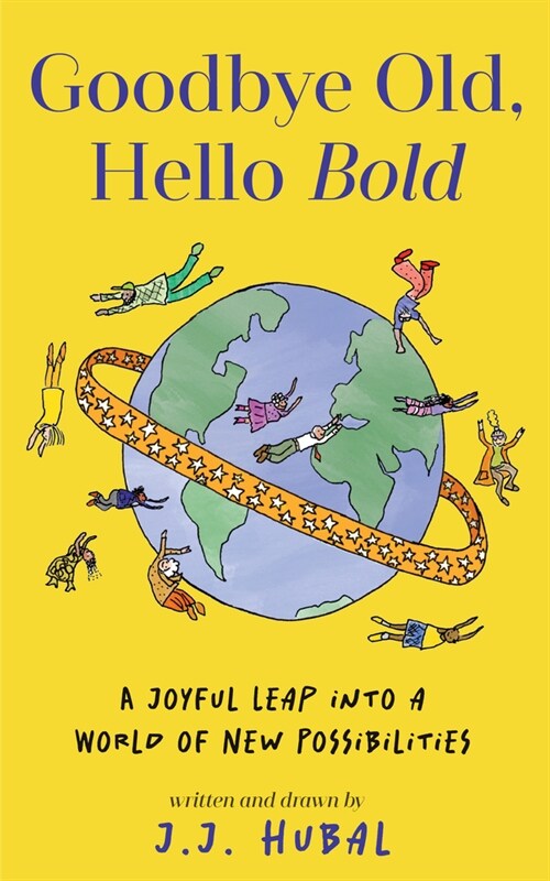 Goodbye Old, Hello Bold: A Joyful Leap Into a World of New Possibilities as We Age (Hardcover)