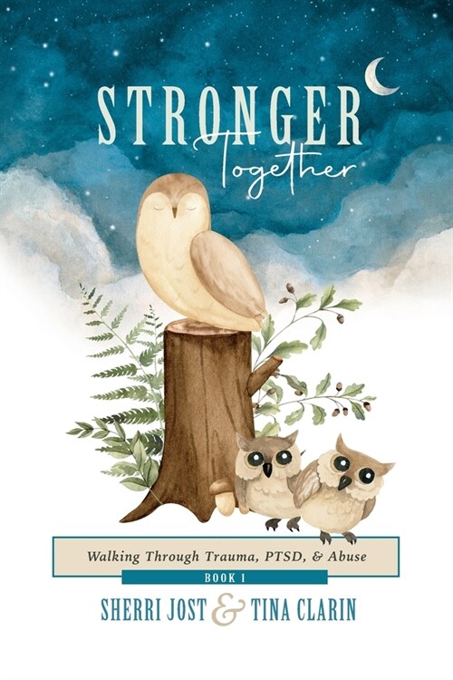 Stronger Together: Walking Through Trauma, PTSD, & Abuse (Paperback)