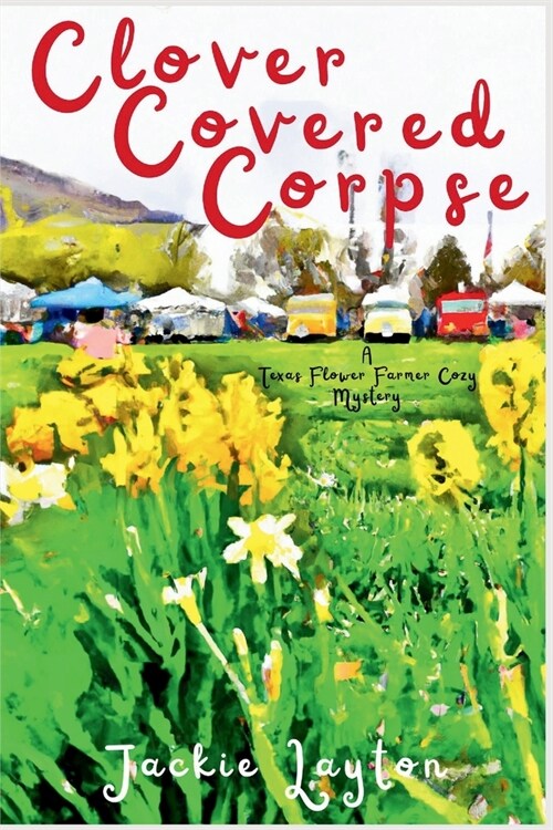 Clover Covered Corpse: A Texas Flower Farmer Cozy Mystery (Paperback)