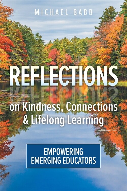 Reflections on Kindness, Connections and Lifelong Learning: Empowering Emerging Educators (Paperback)