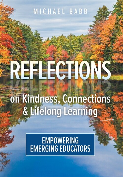Reflections on Kindness, Connections and Lifelong Learning: Empowering Emerging Educators (Hardcover)